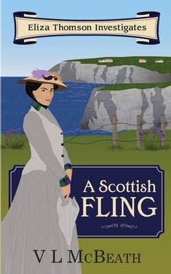 A Scottish Fling: An Eliza Thomson Investigates Murder Mystery by McBeath, VL