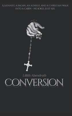 Conversion: A bisexual, reverse harem romance by Abendroth, Lillith