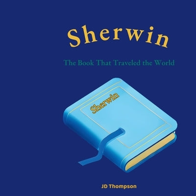 Sherwin The Book That Traveled the World by Thompson, Jd