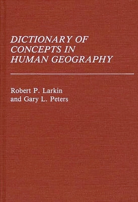 Dictionary of Concepts in Human Geography by Larkin, Robert