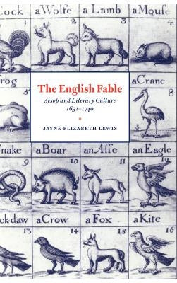 The English Fable: Aesop and Literary Culture, 1651 1740 by Lewis, Jayne Elizabeth