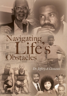 Navigating Life's Obstacles by Clements, Jeffery A.
