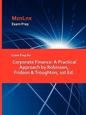 Exam Prep for Corporate Finance: A Practical Approach by Robinson, Fridson & Troughton, 1st Ed. by Mznlnx