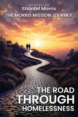 The Road Through Homelessness by Morris, Shantel