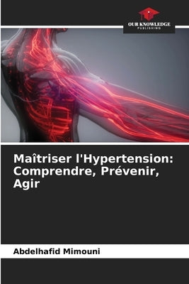 Maîtriser l'Hypertension: Comprendre, Prévenir, Agir by Mimouni, Abdelhafid