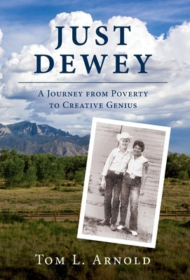 Just Dewey: A Journey from Poverty to Creative Genius by Arnold, Tom L.