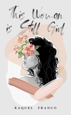 This Woman is Still Girl by Franco, Raquel