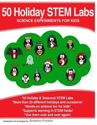 50 Holiday STEM Labs: Science Experiments for Kids by Frinkle, Andrew