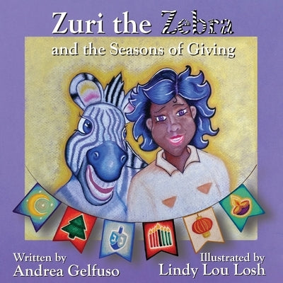 Zuri the Zebra and the Seasons of Giving by Gelfuso, Andrea