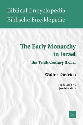 The Early Monarchy in Israel: The Tenth Century B.C.E. by Dietrich, Walter