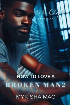 How To Love A Broken Man 2 by Mac, Mykisha