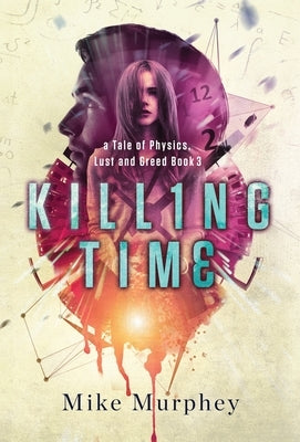Killing Time... Physics, Lust and Greed Series Book 3 by Murphey, Mike