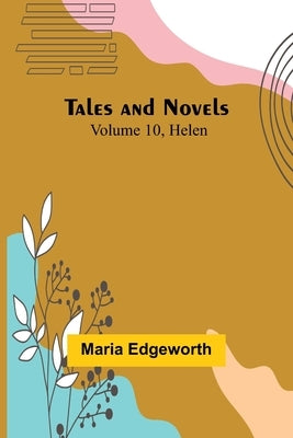 Tales and Novels - Volume 10 Helen by Edgeworth, Maria