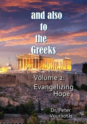 And Also to the Greeks: Evangelizing Hope by Vourliotis, Peter