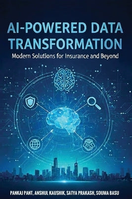 AI-Powered Data Transformation: Modern Solutions for Insurance and Beyond by Pant, Pankaj