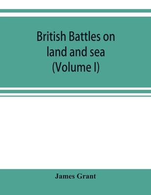 British battles on land and sea (Volume I) by Grant, James