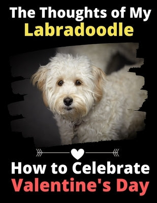 The Thoughts of My Labradoodle: How to Celebrate Valentine's Day by Activity Books, Brightview