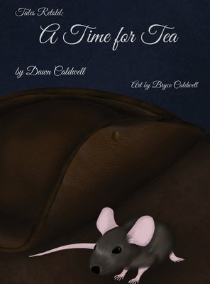 Tales Retold: A Time for Tea by Caldwell, Dawn