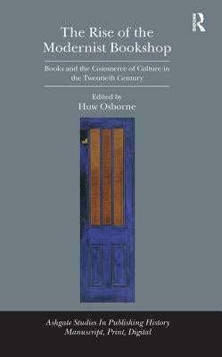 The Rise of the Modernist Bookshop: Books and the Commerce of Culture in the Twentieth Century by Osborne, Huw