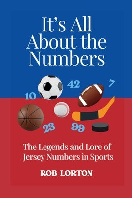 It's All About the Numbers by Lorton, Rob