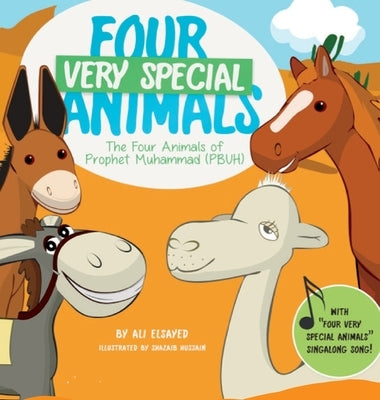 Four Very Special Animals - Find Out Why?!: Animals of Prophet Muhammad (pbuh) by Elsayed, Ali