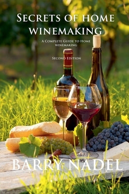 Secrets of Home Winemaking 2nd Editioon by Nadel, Barry