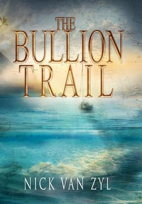 The Bullion Trail by Zyl, Nick Van