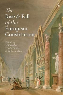 The Rise and Fall of the European Constitution by Barber, Nw