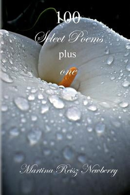100 Select Poems plus one by Newberry, Martina Reisz