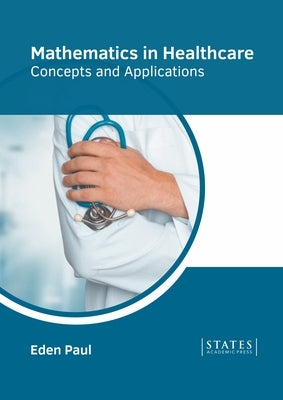 Mathematics in Healthcare: Concepts and Applications by Paul, Eden