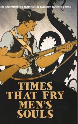 Times That Fry Men's Souls [Hardcover]: Weird Campaign for Traditional Tabletop Fantasy Games by McAnally, Seann