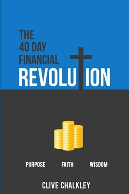 The 40 Day Financial Revolution by Chalkley, Clive
