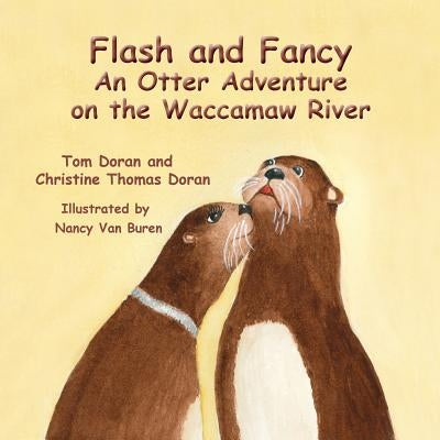 Flash and Fancy An Otter Adventure on the Waccamaw River by Doran, Christine Thomas