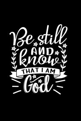 Be Still And Know That I Am God: Lined Journal Notebook: Christian Gift Idea by Creations, Joyful
