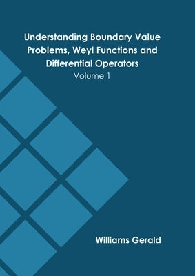 Understanding Boundary Value Problems, Weyl Functions and Differential Operators: Volume 1 by Gerald, Williams