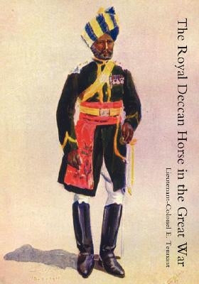 Royal Deccan Horse in the Great War by Tennant, Lieutenant-Colonel E.