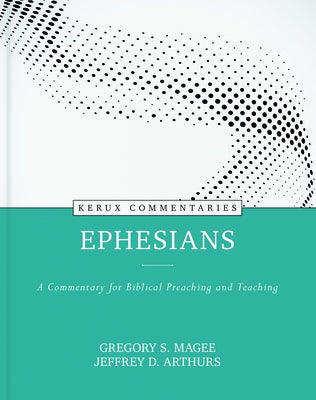 Ephesians: A Commentary for Biblical Preaching and Teaching by Arthurs, Jeffrey