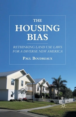 The Housing Bias: Rethinking Land Use Laws for a Diverse New America by Boudreaux, P.