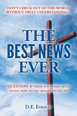 The Best News Ever by Esseson, D. E.