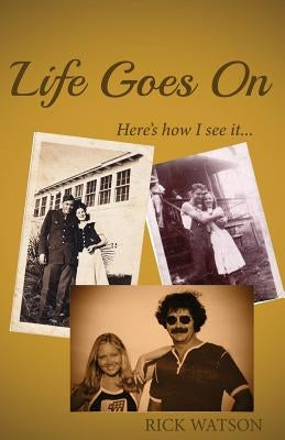 Life Goes on: Here's How I See It by Watson, Rick
