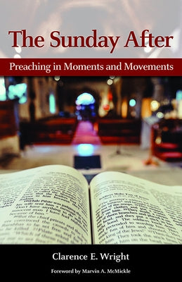 The Sunday After: Preaching in Moments and Movements by Wright, Clarence E.