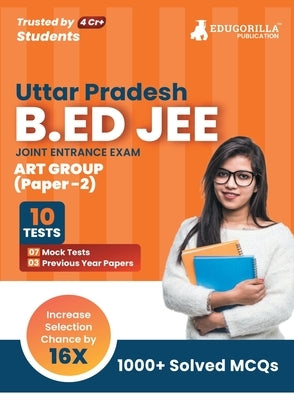 UP B.Ed JEE Arts Group - Paper 2 Exam 2023 (English Edition) - 7 Full Length Mock Tests and 3 Previous Year Papers (1300 Solved Questions) with Free A by Edugorilla Prep Experts