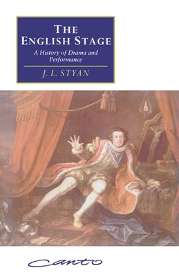 The English Stage: A History of Drama and Performance by Styan, J. L.