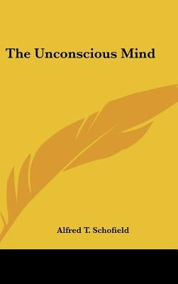 The Unconscious Mind by Schofield, Alfred T.