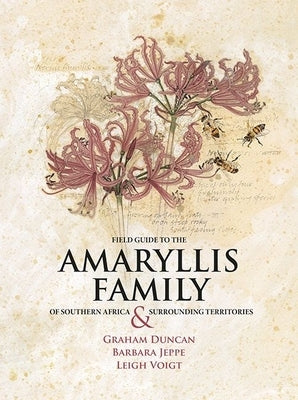 Field Guide to the Amaryllis Family of Southern Africa & Surrounding Territories by Duncan, Graham