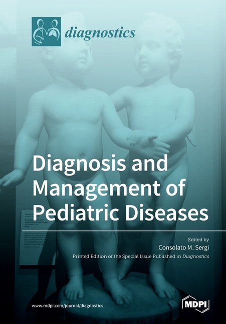 Diagnosis and Management of Pediatric Diseases by Sergi, Consolato M.