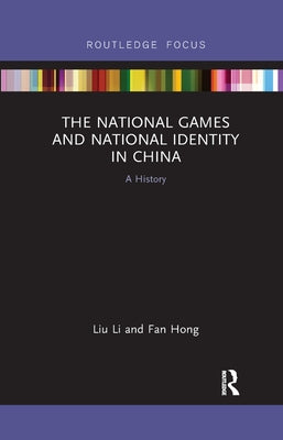 The National Games and National Identity in China: A History by Li, Liu