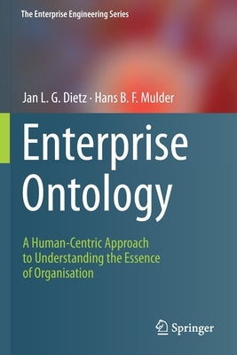 Enterprise Ontology: A Human-Centric Approach to Understanding the Essence of Organisation by Dietz, Jan L. G.