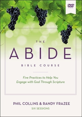 The Abide Bible Course Video Study: Five Practices to Help You Engage with God Through Scripture by Collins, Phil