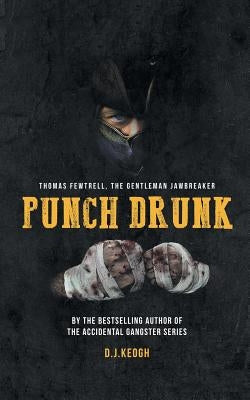 Punch Drunk: Thomas Fewtrell. The Gentleman Jawbreaker by Keogh, David
